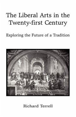 The Liberal Arts in the Twenty-First Century - Richard Terrell, Terrell; Richard Terrell