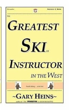 The Greatest Ski Instructor in the West - Heins, Gary Lee