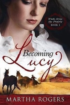 Becoming Lucy: Winds Across the Prairie Book 1volume 1 - Rogers, Martha