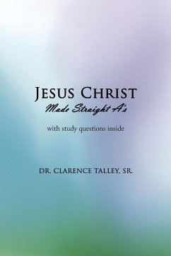 Jesus Christ Made Straight A's - Talley, Sr. Clarence