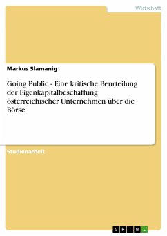 Going Public - Eine kritische Beurteilung der Eigenkapitalbeschaffung österreichischer Unternehmen über die Börse - Slamanig, Markus