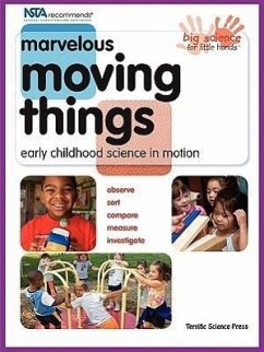 Marvelous Moving Things: Early Childhood Science in Motion - Neises, Mary; Hogue, Lynn; Kutsunai, Beverley