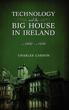 Technology and the Big House in Ireland, c. 1800-c.1930 - Carson, Charles