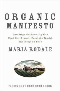 Organic Manifesto: How Organic Farming Can Heal Our Planet, Feed the World, and Keep Us Safe - Rodale, Maria