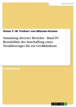 Sammlung diverser Berichte - Band IV: Rentabilität der Anschaffung eines Neufahrzeuges für ein Großklinikum - Münster-Kistner, Dieter F.-W. Freiherr von