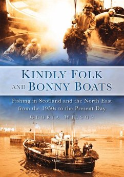 Kindly Folk and Bonny Boats: Fishing in Scotland and the North East from the 1950s to the Present Day - Wilson, Gloria