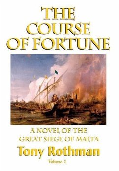 The Course of Fortune-A Novel of the Great Siege of Malta Vol. 1 - Priest, Christopher J. Rothman, Tony