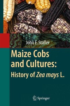 Maize Cobs and Cultures: History of Zea mays L. - Staller, John Edward