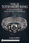The SS Totenkopf Ring: An Illustrated History from Munich to Nuremburg