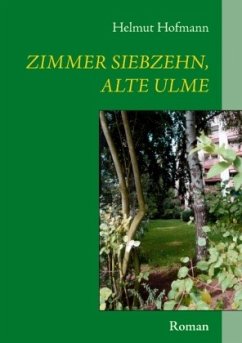 Zimmer siebzehn, alte Ulme - Hofmann, Helmut