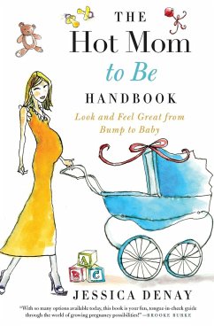 The Hot Mom to Be Handbook - Denay, Jessica