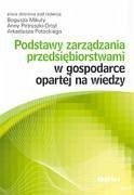 Podstawy zarzadzania przedsiebiorstwami w gospodarce opartej na wiedzy - Pirtruszka-Ortyl, Anna Mikula, Bogusz Potocki, Arkadiusz (red. )