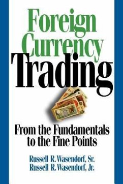 Foreign Currency Trading: From the Fundamentals to the Fine Points - Wasendorf, Russell R. Sr.; Wasendorf, Russell R. Jr.