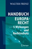 Wirkungen und Rechtsschutz / Handbuch Europarecht Bd.5