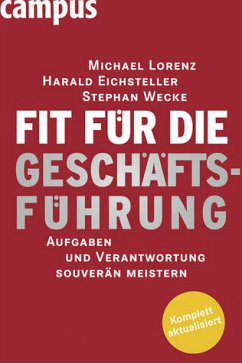 Fit für die Geschäftsführung - Aufgaben und Verantwortung souverän meistern - Lorenz, Michael; Eichsteller, Harald; Wecke, Stephan