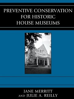 Preventive Conservation for Historic House Museums - Merritt, Jane; Reilly, Julie A.