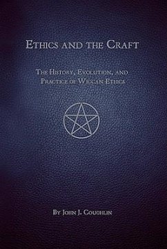Ethics and the Craft: The History, Evolution, and Practice of Wiccan Ethics - Coughlin, John J. , O. F. M.