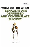 What Do I Do When Teenagers Are Depressed and Contemplate Suicide?