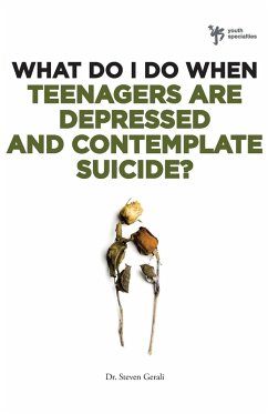 What Do I Do When Teenagers Are Depressed and Contemplate Suicide? - Gerali, Steven