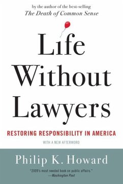 Life Without Lawyers: Restoring Responsibility in America - Howard, Philip K.