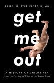 Get Me Out: A History of Childbirth from the Garden of Eden to the Sperm Bank