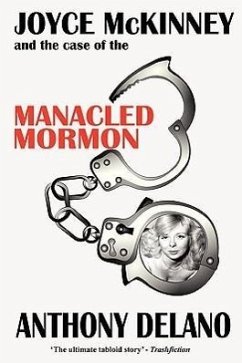 Joyce McKinney And The Case Of The Manacled Mormon - Delano, Anthony
