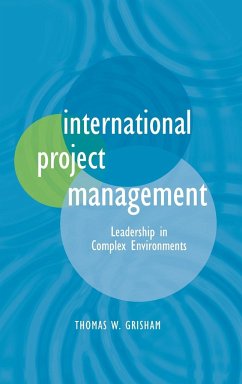 International Project Management: Leadership in Complex Environments - Grisham, Thomas W.