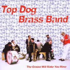 The Groove Will Make You Move - Top Dog Brass Band