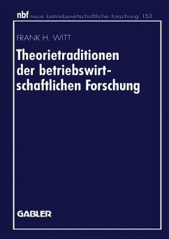 Theorietraditionen der betriebswirtschaftlichen Forschung - Witt, Frank H.