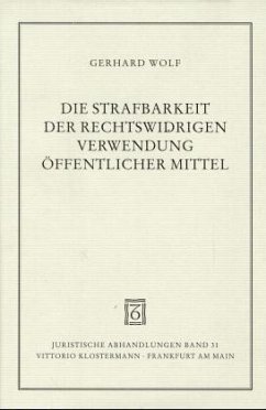 Die Strafbarkeit der rechtswidrigen Verwendung öffentlicher Mittel - Wolf, Gerhard