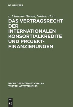 Das Vertragsrecht der internationalen Konsortialkredite und Projektfinanzierungen - Hinsch, L. Chr.;Horn, Norbert