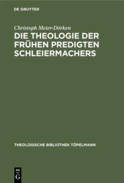 Die Theologie der frühen Predigten Schleiermachers - Meier-Dörken, Christoph