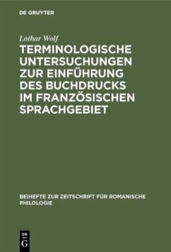 Terminologische Untersuchungen zur Einführung des Buchdrucks im französischen Sprachgebiet - Wolf, Lothar