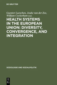Health Systems in the European Union: Diversity, Convergence, and Integration - Lueschen, Guenter; Cockerham U. A., William; Zee, Jouke van der