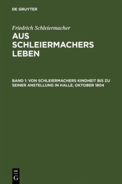 Von Schleiermachers Kindheit bis zu seiner Anstellung in Halle, Oktober 1804 - Schleiermacher, Friedrich Daniel Ernst