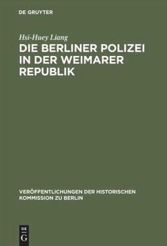 Die Berliner Polizei in der Weimarer Republik - Liang, Hsi-Huey