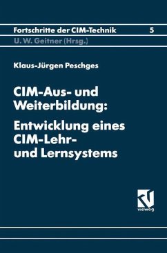 CIM-Aus- und Weiterbildung: Entwicklung eines CIM-Lehr- und Lernsystems - Peschges, Klaus-Jürgen
