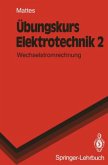 Wechselstromrechnung / Übungskurs Elektrotechnik Bd.2