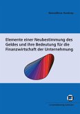 Elemente einer Neubestimmung des Geldes und ihre Bedeutung für die Finanzwirtschaft der Unternehmung Elemente einer Neubestimmung des Geldes und ihre Bedeutung für die Finanzwirtschaft der Unternehmung