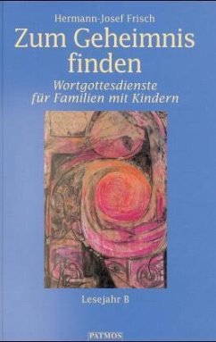 Zum Geheimnis finden / Wortgottesdienste für Familien mit Kindern, 3 Bde. - Frisch, Hermann-Josef