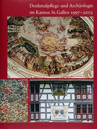Denkmalpflege und Archäologie im Kanton St.Gallen 1997-2003 - Flury-Rova, Moritz; Haller-Vogel, Astrid; Hatz, Pierre
