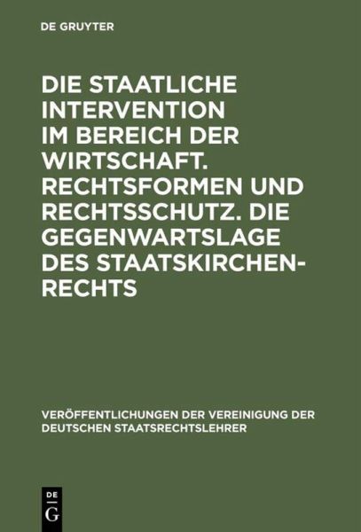 Die staatliche Intervention im Bereich der Wirtschaft. Rechtsformen und Rechtsschutz. Die Gegenwartslage des Staatskirchenrechts Die staatliche Intervention im Bereich der Wirtschaft. Rechtsformen und Rechtsschutz. Die Gegenwartslage des Staatskirchenrechts