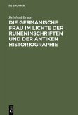 Die germanische Frau im Lichte der Runeninschriften und der antiken Historiographie