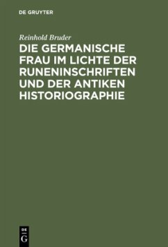 Die germanische Frau im Lichte der Runeninschriften und der antiken Historiographie - Bruder, Reinhold