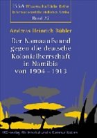 Der Namaaufstand gegen die deutsche Kolonialherrschaft in Namibia von 1904 - 1913 - Bühler, Andreas Heinrich