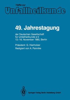 49. Jahrestagung der Deutschen Gesellschaft für Unfallheilkunde e.V. 13.-16. November 1985, Berlin. Teil 1