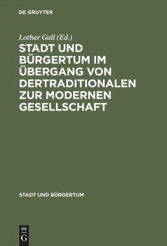 Stadt und Bürgertum im Übergang von der traditionalen zur modernen Gesellschaft - Gall, Lothar (Hrsg.)