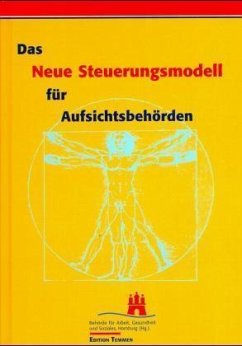 Das Neue Steuerungsmodell für Aufsichtsbehörden - Behörde für Arbeit, Gesundheit und Soziales d. Freien und Hansestadt Hamburg (Hrsg.)