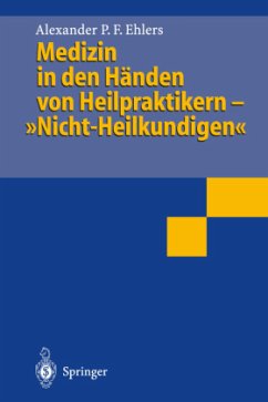 Medizin in den Händen von Heilpraktikern- ¿Nicht-Heilkundigen¿ - Ehlers, Alexander P. F.