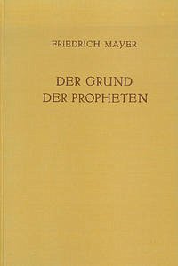 Der Grund der Propheten / Der Grund der Propheten I - Mayer, Friedrich